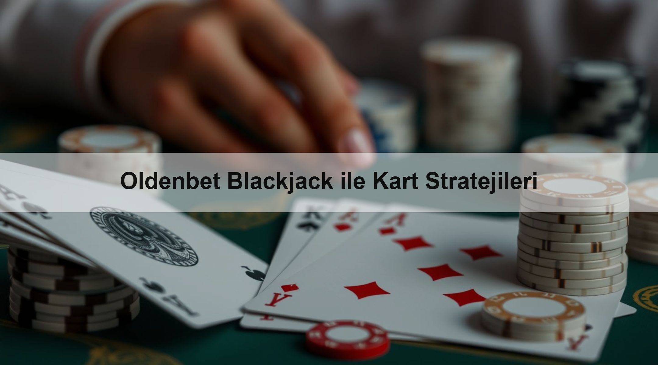 Oldenbet Blackjack ile Kart Stratejileri