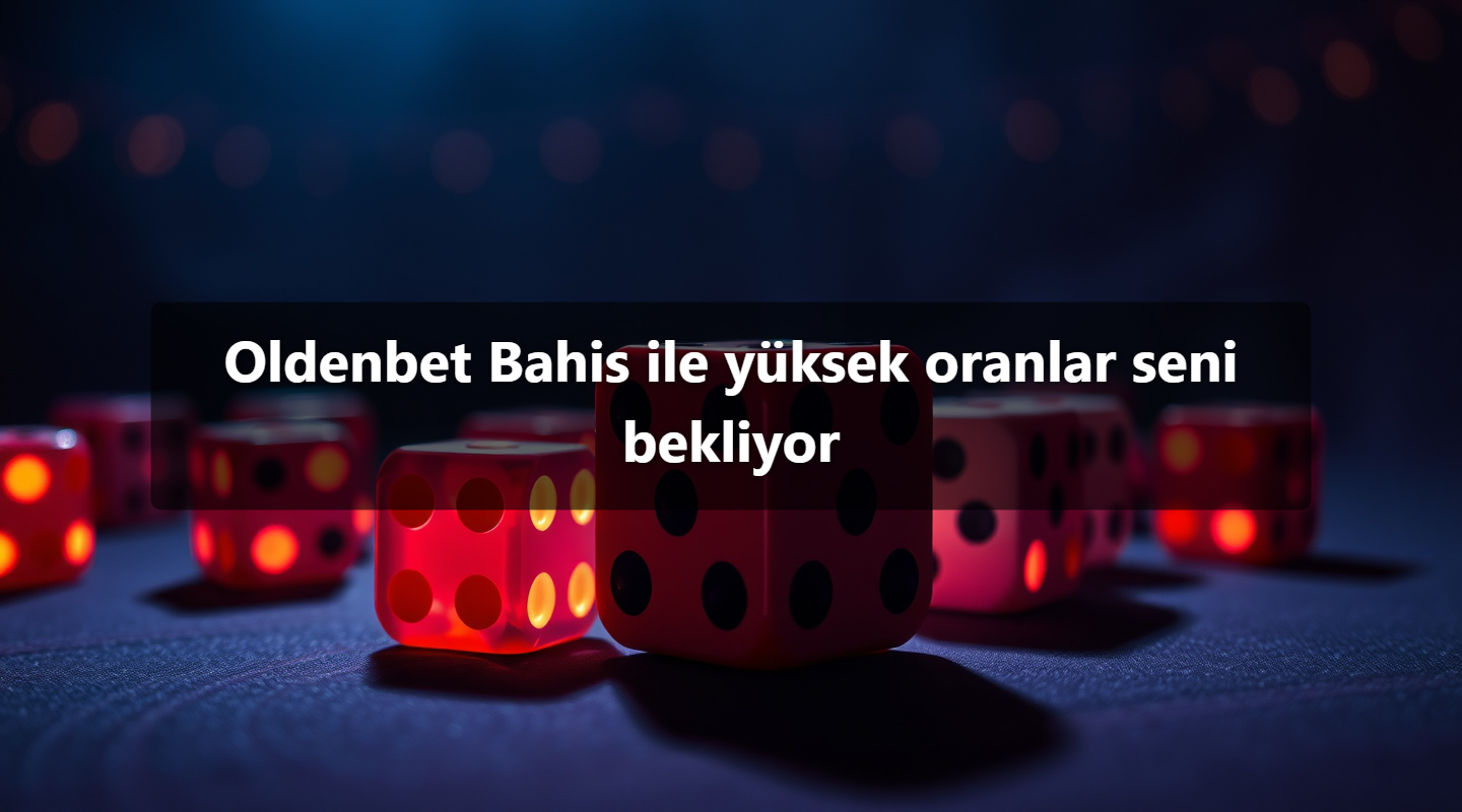 Oldenbet Bahis ile yüksek oranlar seni bekliyor 1 Oldenbet Bahis ile yüksek oranlar seni bekliyor
