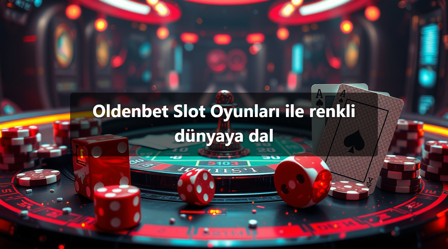 Oldenbet Slot Oyunları ile renkli dünyaya dal 1 Oldenbet Slot Oyunları ile renkli dünyaya dal