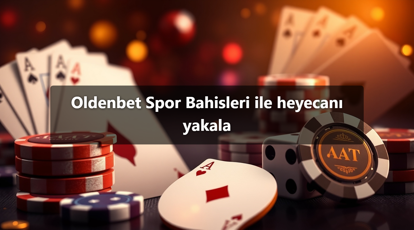 Oldenbet Spor Bahisleri ile heyecanı yakala